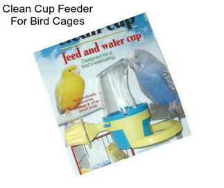 Clean Cup Feeder For Bird Cages