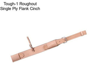 Tough-1 Roughout Single Ply Flank Cinch