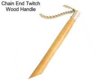 Chain End Twitch Wood Handle