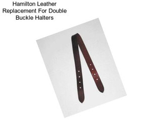 Hamilton Leather Replacement For Double Buckle Halters