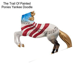 The Trail Of Painted Ponies Yankee Doodle