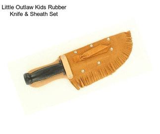 Little Outlaw Kids Rubber Knife & Sheath Set