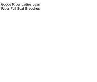 Goode Rider Ladies Jean Rider Full Seat Breeches