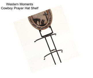 Western Moments Cowboy Prayer Hat Shelf