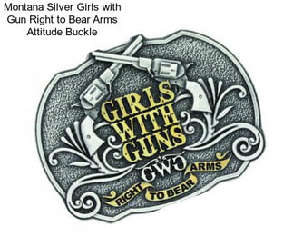 Montana Silver Girls with Gun Right to Bear Arms Attitude Buckle