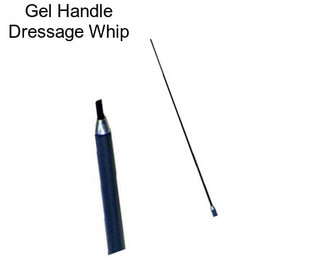 Gel Handle Dressage Whip