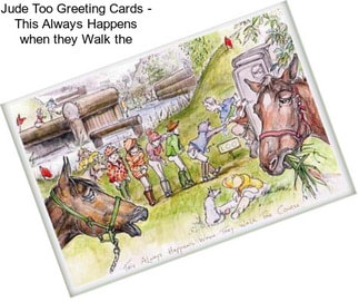 Jude Too Greeting Cards - This Always Happens when they Walk the