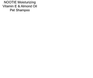 NOOTIE Moisturizing Vitamin E & Almond Oil Pet Shampoo