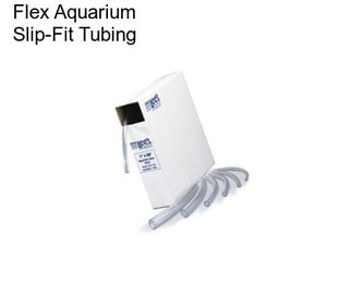 Flex Aquarium Slip-Fit Tubing