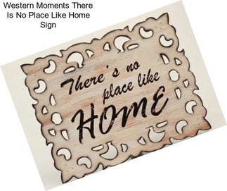 Western Moments There Is No Place Like Home Sign