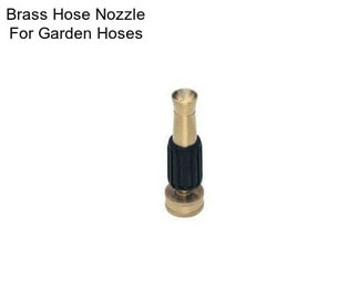 Brass Hose Nozzle For Garden Hoses