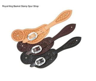 Royal King Basket Stamp Spur Strap