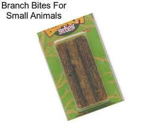 Branch Bites For Small Animals