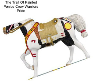 The Trail Of Painted Ponies Crow Warriors Pride