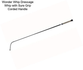 Wonder Whip Dressage Whip with Sure Grip Corded Handle