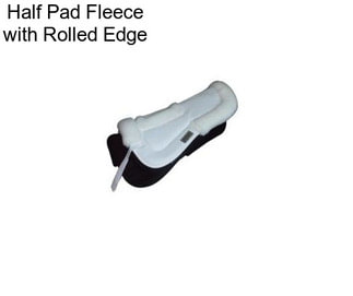 Half Pad Fleece with Rolled Edge