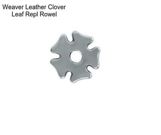 Weaver Leather Clover Leaf Repl Rowel