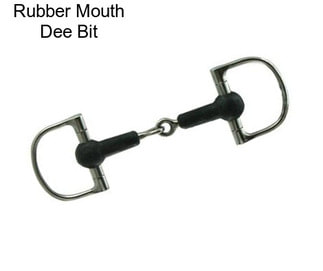 Rubber Mouth Dee Bit