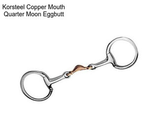 Korsteel Copper Mouth Quarter Moon Eggbutt