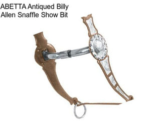 ABETTA Antiqued Billy Allen Snaffle Show Bit