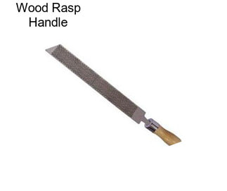 Wood Rasp Handle