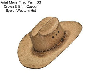 Ariat Mens Fired Palm SS Crown & Brim Copper Eyelet Western Hat