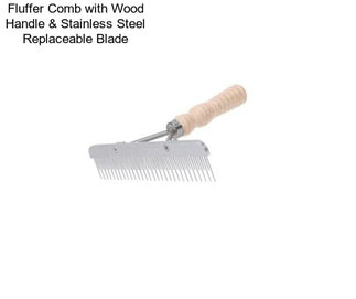 Fluffer Comb with Wood Handle & Stainless Steel Replaceable Blade