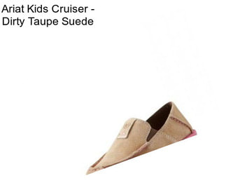 Ariat Kids Cruiser - Dirty Taupe Suede