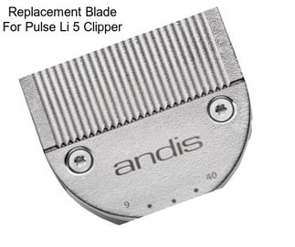 Replacement Blade For Pulse Li 5 Clipper