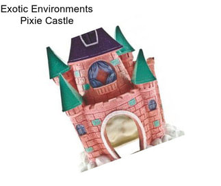 Exotic Environments Pixie Castle