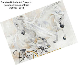 Gabriele Boiselle Art Calendar Baroque Horses of Elise Genest - 2018