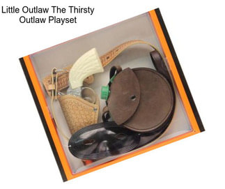 Little Outlaw The Thirsty Outlaw Playset