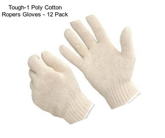 Tough-1 Poly Cotton Ropers Gloves - 12 Pack