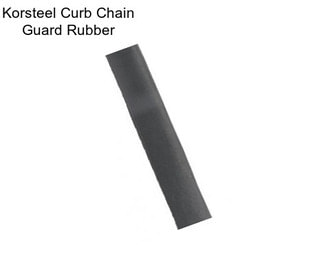 Korsteel Curb Chain Guard Rubber