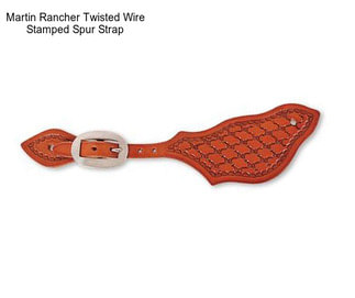 Martin Rancher Twisted Wire Stamped Spur Strap