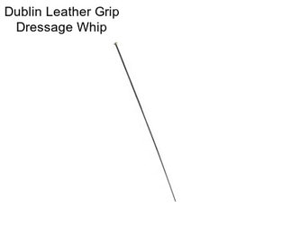 Dublin Leather Grip Dressage Whip