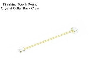 Finishing Touch Round Crystal Collar Bar - Clear