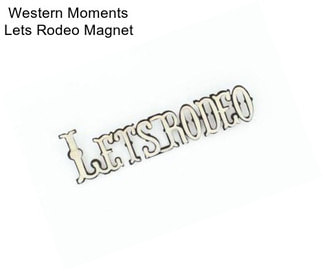 Western Moments Lets Rodeo Magnet