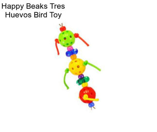 Happy Beaks Tres Huevos Bird Toy