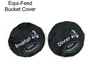 Equi-Feed Bucket Cover