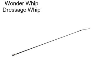 Wonder Whip Dressage Whip