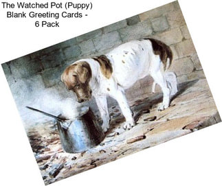 The Watched Pot (Puppy) Blank Greeting Cards - 6 Pack