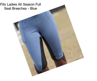 Fits Ladies All Season Full Seat Breeches - Blue