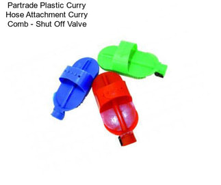 Partrade Plastic Curry Hose Attachment Curry Comb - Shut Off Valve
