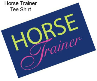 Horse Trainer Tee Shirt