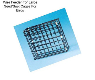 Wire Feeder For Large Seed/Suet Cages For Birds