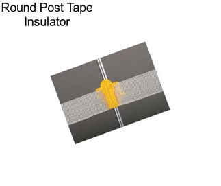 Round Post Tape Insulator