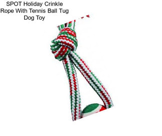 SPOT Holiday Crinkle Rope With Tennis Ball Tug Dog Toy