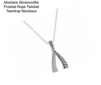 Montana Silversmiths Frosted Rope Twisted Teardrop Necklace