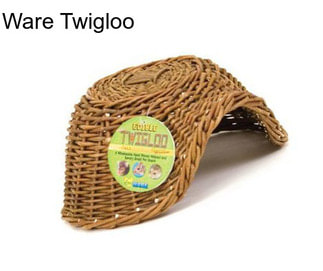 Ware Twigloo